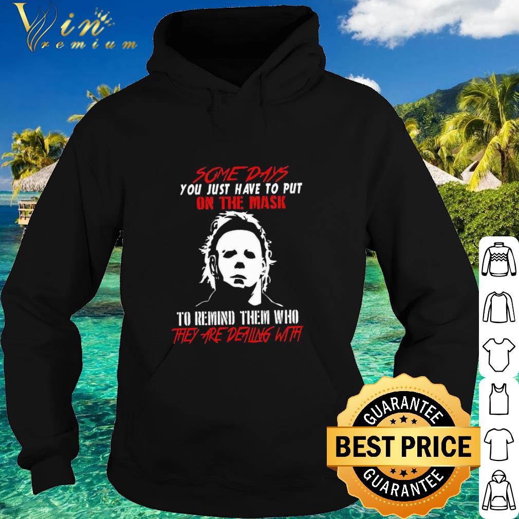 db0f3545 premium michael myers some days you just have to put on the mask shirt 4 - Premium Michael Myers some days you just have to put on the mask shirt
