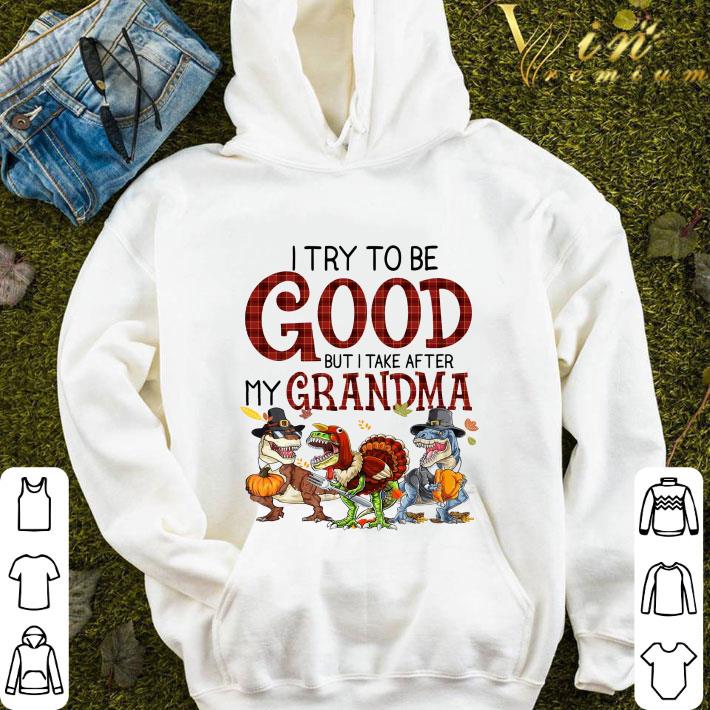 eb7a876e i try to be good but i take after my grandma dinosaurs t rex shirt 4 - I try to be good but i take after my grandma dinosaurs T-Rex shirt