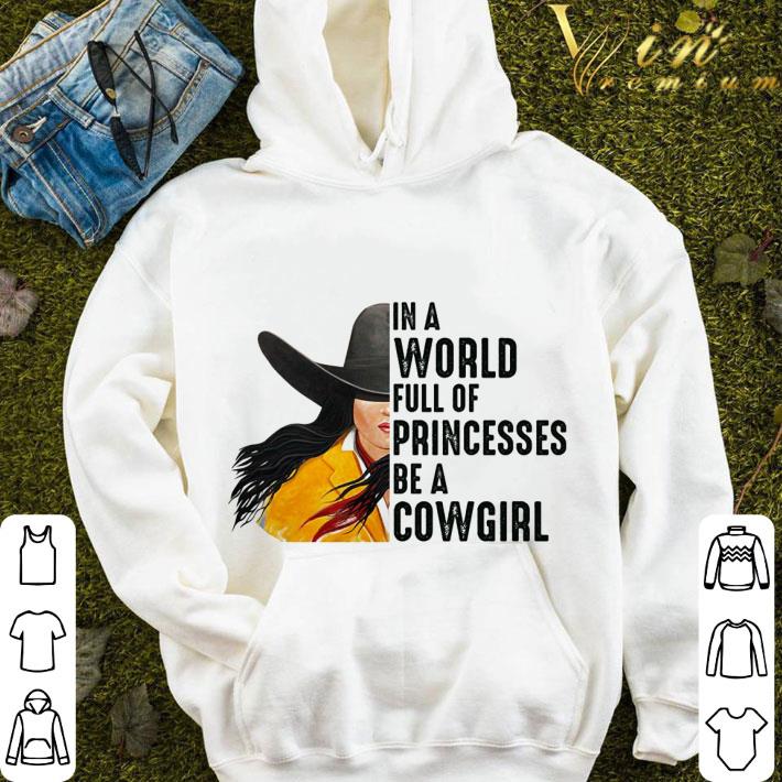f35d4189 in a world full of princesses be a cowgirl shirt 4 - In a world full of princesses be a cowgirl shirt