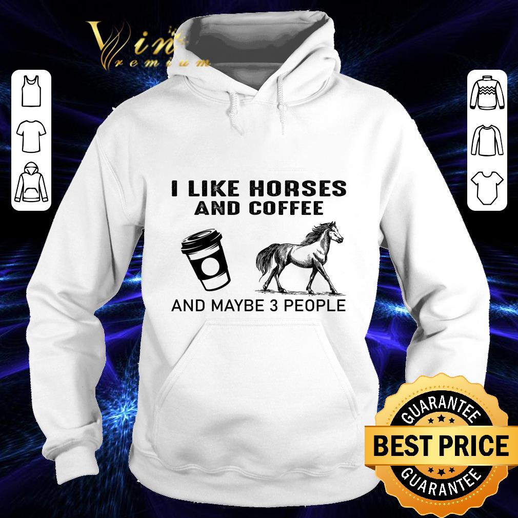 f53ad5c3 awesome i like horses and coffee and maybe 3 people shirt 4 - Awesome I like horses and coffee and maybe 3 people shirt