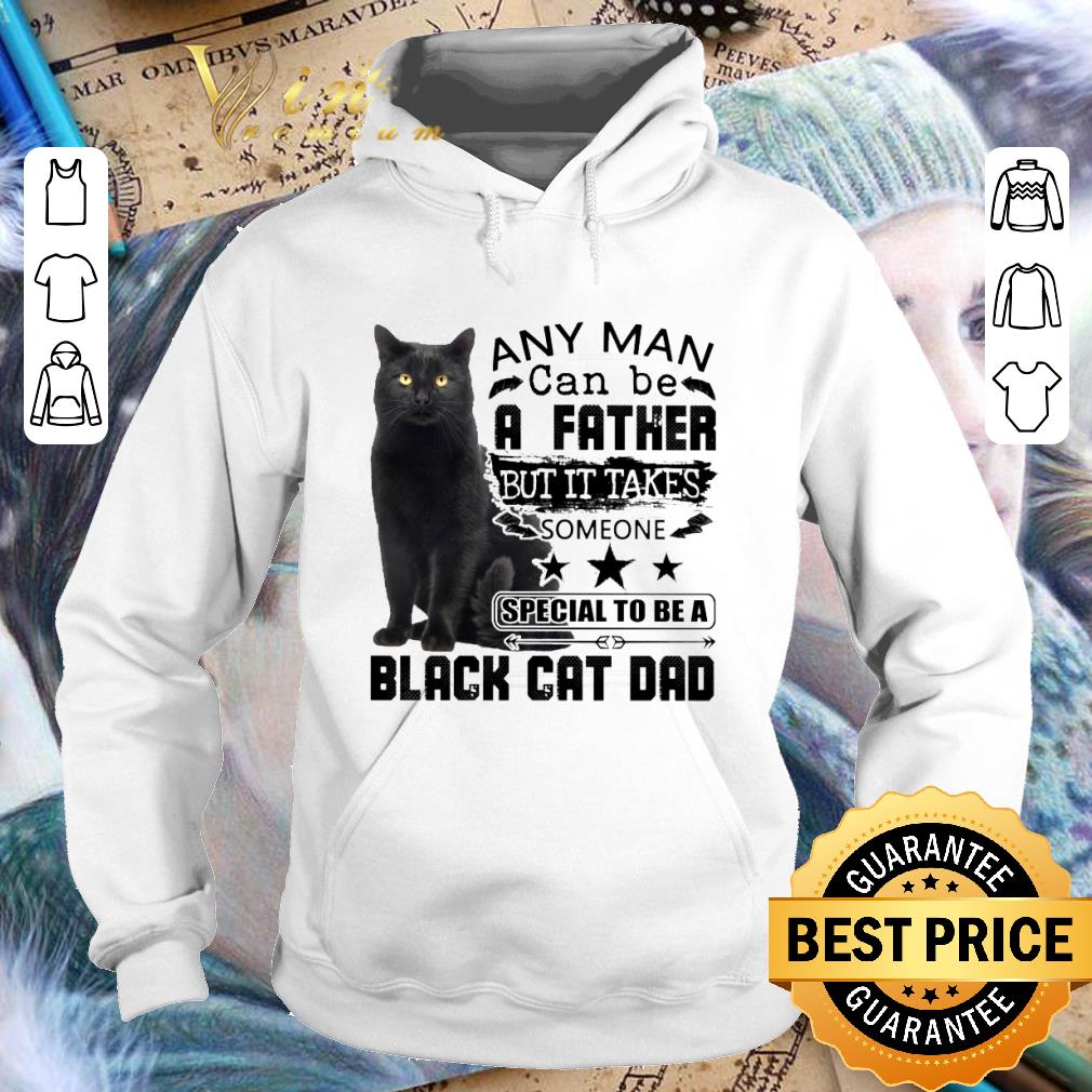 Original Black cat dad any man can be a father but it takes someone shirt f658207d original black cat dad any man can be a father but it takes someone shirt 4 - Original Black cat dad any man can be a father but it takes someone shirt