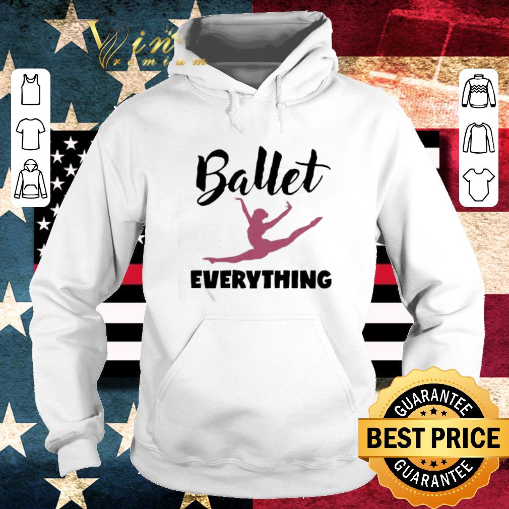Official Ballet everything shirt f72b05eb official ballet everything shirt 4 - Official Ballet everything shirt