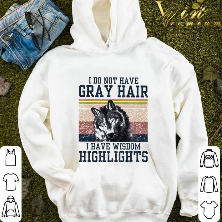 ff30cf1b wolf i do not have gray hair i have wisdom highlights vintage shirt 4 - Wolf i do not have gray hair i have wisdom highlights vintage shirt