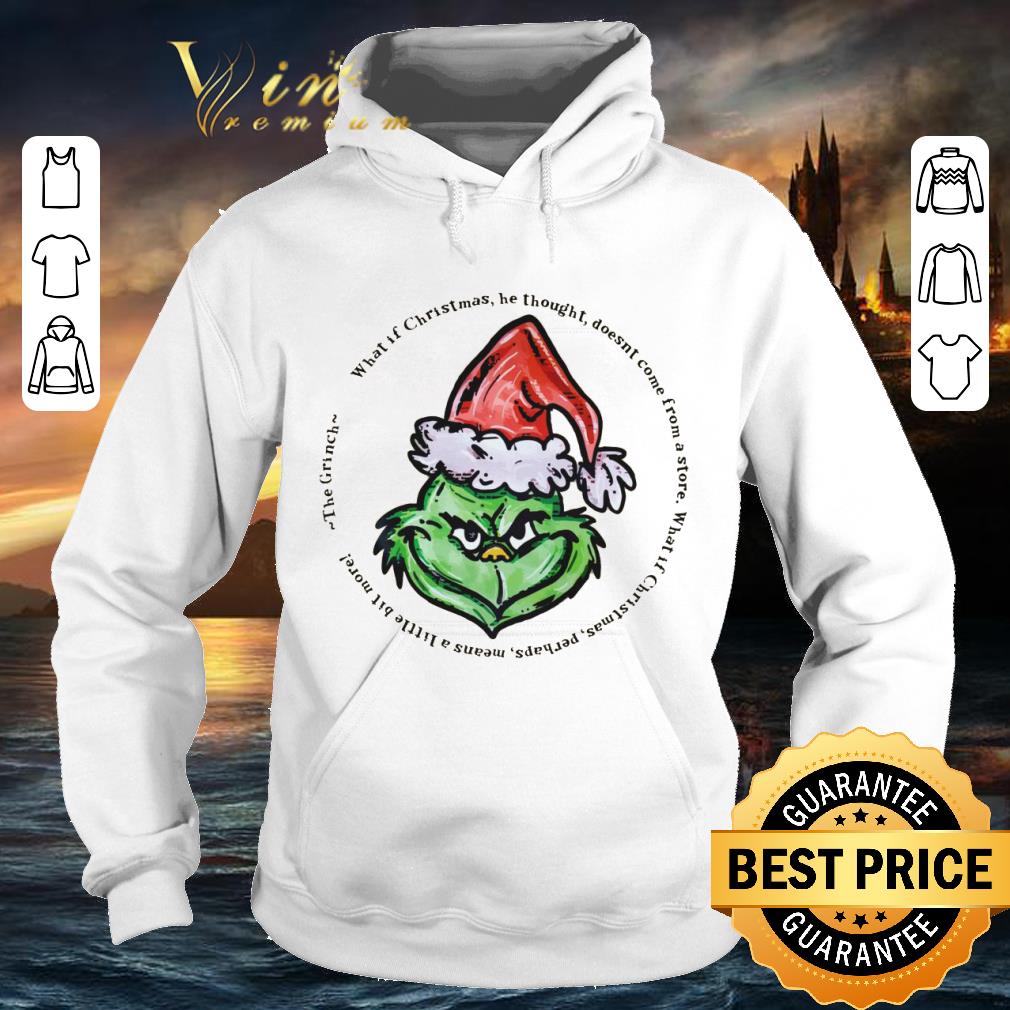 2f2f7224 awesome the grinch what if christmas he thought doesn t come from a store shirt 4 - Awesome The Grinch What If Christmas He Thought Doesn't Come From A Store shirt