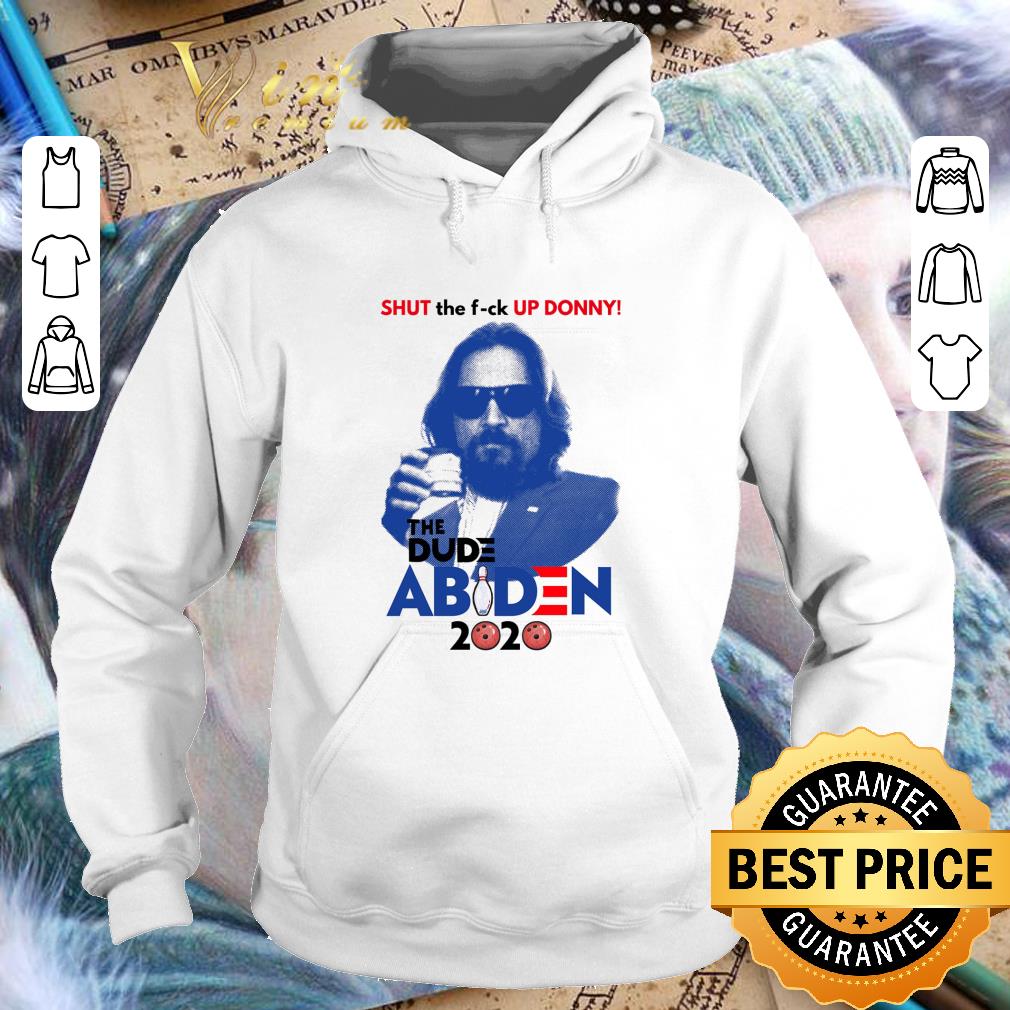 Hot Shut the fuck up Donny The Dude Abiden 2020 The Big Lebowski Joe shirt 3d5bc0df hot shut the fuck up donny the dude abiden 2020 the big lebowski joe shirt 4 - Hot Shut the fuck up Donny The Dude Abiden 2020 The Big Lebowski Joe shirt