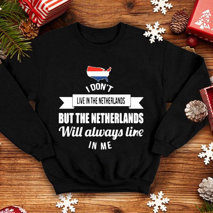 I Don’t Live In The Netherlands But The Netherlands Will Always Live In Me shirt 526957ea i don t live in the netherlands but the netherlands will always live in me shirt 4 - I Don’t Live In The Netherlands But The Netherlands Will Always Live In Me shirt