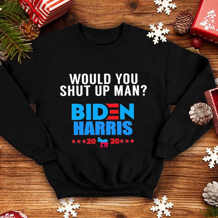 5dd7918b would you shut up man biden harris 2020 president shirt 4 - Would You Shut Up Man Biden Harris 2020 President shirt