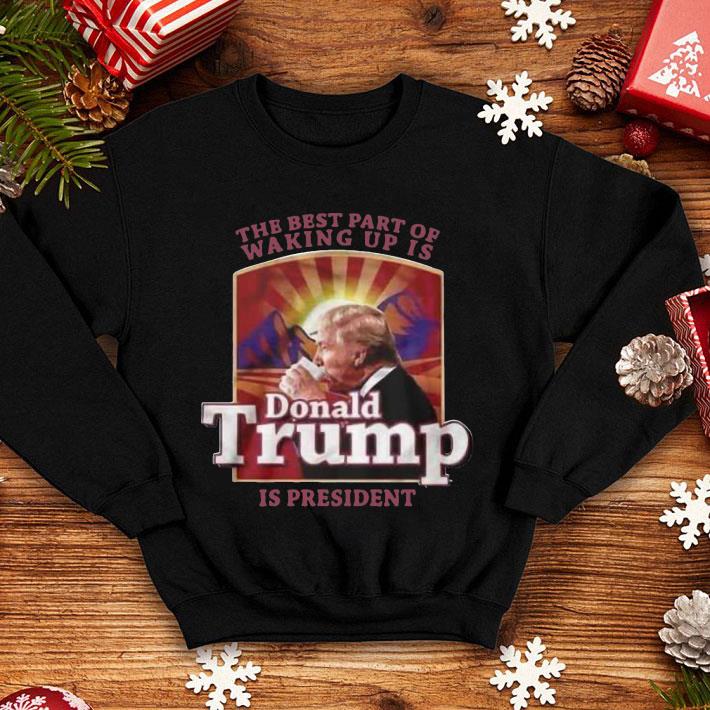 8187e875 the best part of waking up is donald trump is president shirt 4 - The Best Part Of Waking Up Is Donald Trump Is President shirt