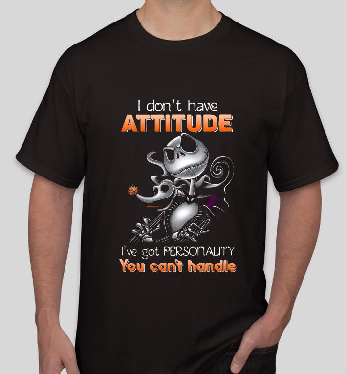 I Don't Have Attitude I've Got Personality You Can't Handle shirt 868e12d8 i don t have attitude i ve got personality you can t handle shirt 4 - I Don't Have Attitude I've Got Personality You Can't Handle shirt