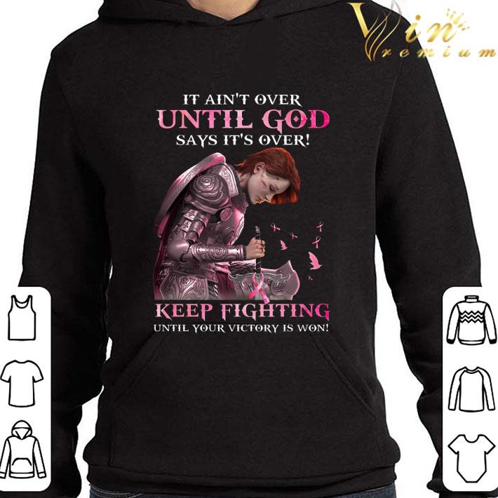 Warrior It ain't over until god says it's over keep fighting Breast Cancer Awareness shirt 94ce8d24 warrior it ain t over until god says it s over keep fighting breast cancer awareness shirt 4 - Warrior It ain't over until god says it's over keep fighting Breast Cancer Awareness shirt