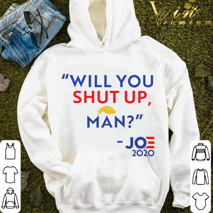Will You Shut Up Man Trump Joe 2020 shirt bbe6eb00 will you shut up man trump joe 2020 shirt 4 - Will You Shut Up Man Trump Joe 2020 shirt