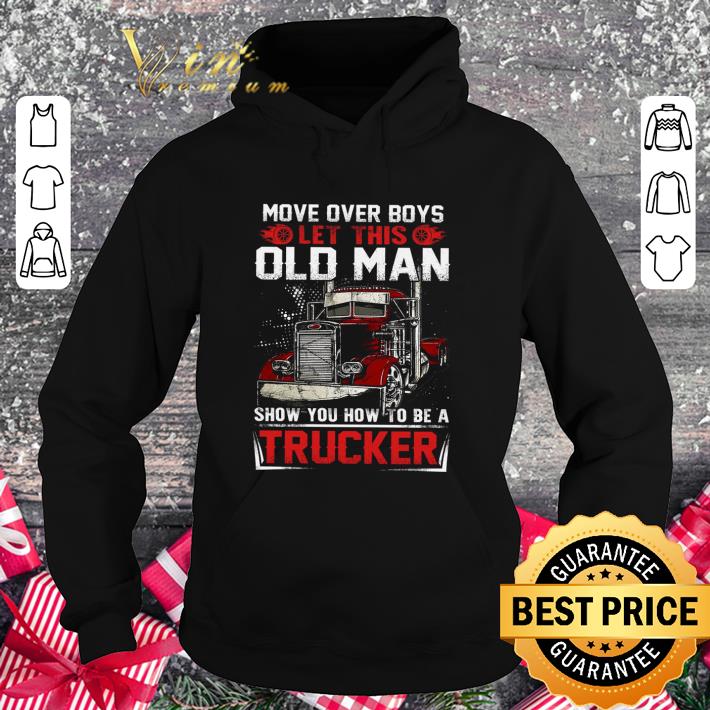 c1d4f163 premium truck move over boys let this old man show you how to be a trucker shirt 4 - Premium Truck move over boys let this old man show you how to be a trucker shirt