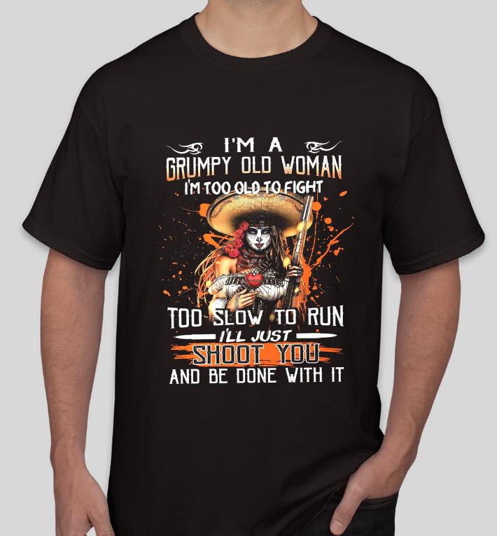 ca096813 i m a grumpy old woman i m to old to fight i ll shoot you halloween shirt 4 - I'm A Grumpy Old Woman I'm To Old To Fight I'll Shoot You Halloween shirt