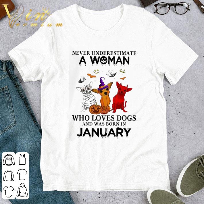 Chihuahua witch never underestimate a Woman who loves Dogs and was born in January Halloween shirt