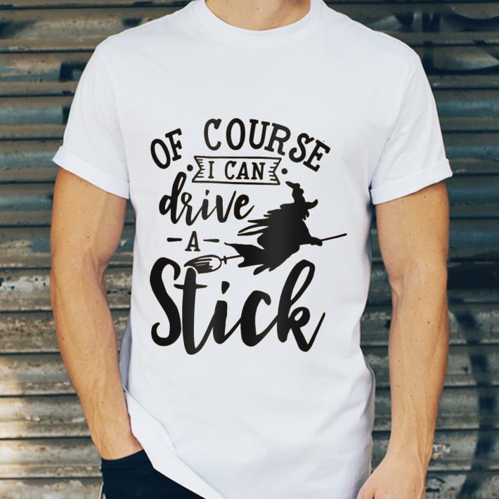 Witch Of Course I Can Drive A Stick shirt d8b7777b witch of course i can drive a stick shirt 4 - Witch Of Course I Can Drive A Stick shirt