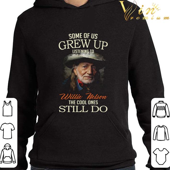 Some Of Us Grew Up Listening To Willie Nelson Country music shirt deaec69c some of us grew up listening to willie nelson country music shirt 4 - Some Of Us Grew Up Listening To Willie Nelson Country music shirt
