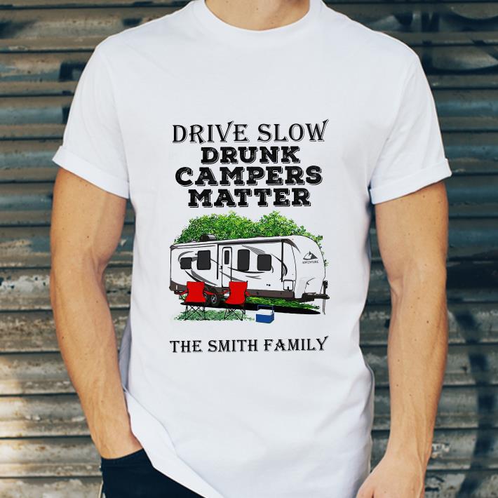 e3fe5234 drive slow drunk campers matter the smith family shirt 4 - Drive Slow Drunk Campers Matter The Smith Family shirt