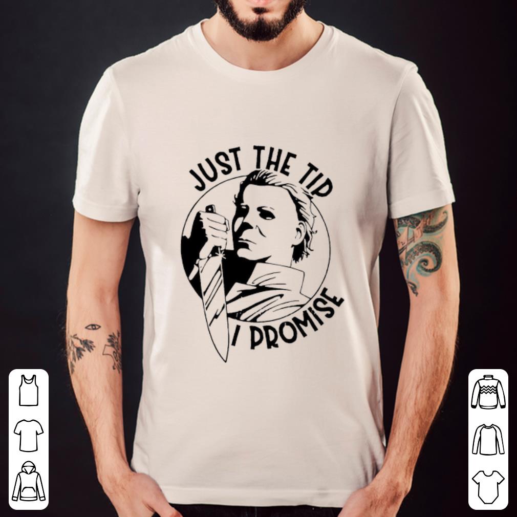 Premium Michael Myers Horror Just The Tip I Promise shirt