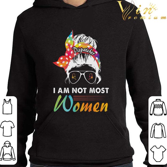 Dispatcher i am not most women shirt e79d2c1c dispatcher i am not most women shirt 4 - Dispatcher i am not most women shirt