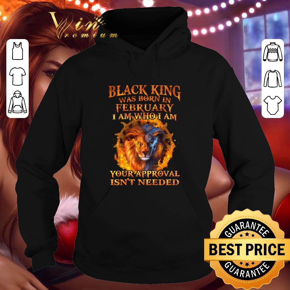 Premium Black king was born in february I am who I am your approval isn't needed shirt 1449028c premium black king was born in february i am who i am your approval isn t needed shirt 4 - Premium Black king was born in february I am who I am your approval isn't needed shirt