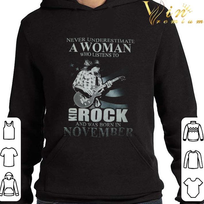Never Underestimate A Woman Who Listens To Kid Rock Born In November shirt 3a750df8 never underestimate a woman who listens to kid rock born in november shirt 4 - Never Underestimate A Woman Who Listens To Kid Rock Born In November shirt