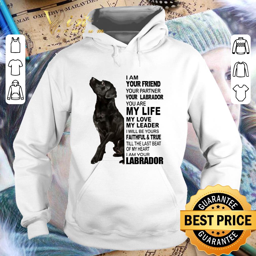 Funny Black Labrador I Am Your Friend Your Partner Your Labrador shirt 3ace48f1 funny black labrador i am your friend your partner your labrador shirt 4 - Funny Black Labrador I Am Your Friend Your Partner Your Labrador shirt