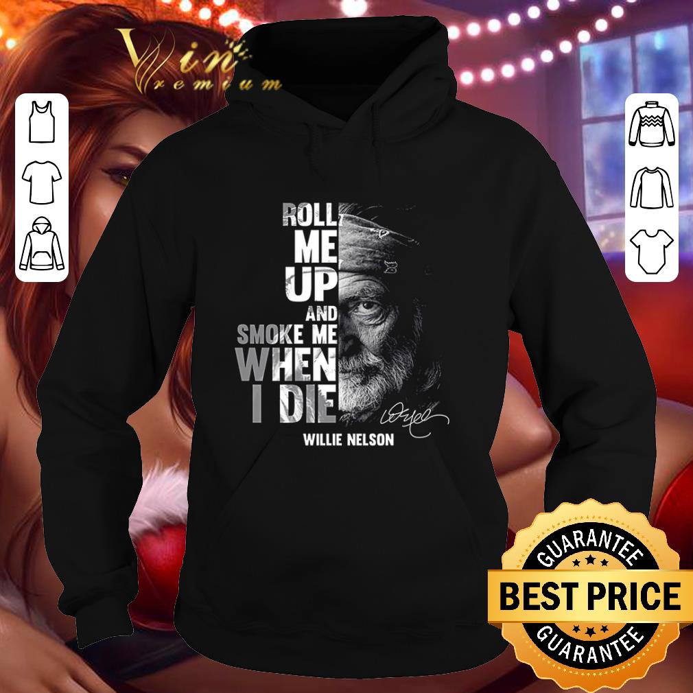 Funny Roll me up and smoke me when I die Willie Nelson signature shirt 4a868216 funny roll me up and smoke me when i die willie nelson signature shirt 4 - Funny Roll me up and smoke me when I die Willie Nelson signature shirt