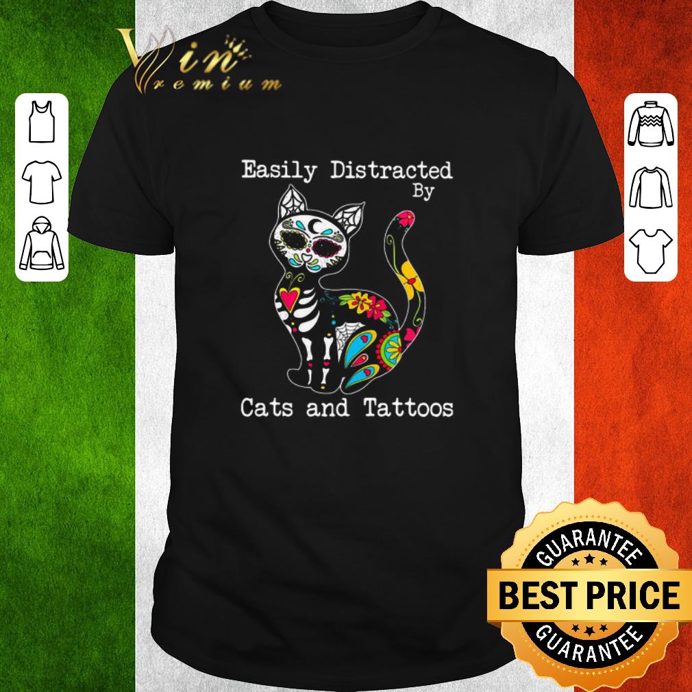 Awesome Easily Distracted By Cats And Tattoos shirt