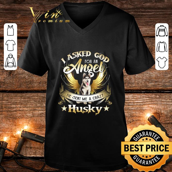 6b093c7f official i asked god for an angel he sent me a crazy husky shirt 4 - Official I Asked God For An Angel He Sent Me A Crazy Husky shirt