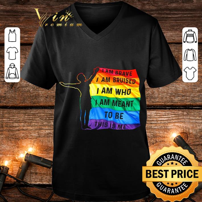 93a5506b funny lgbt flag i am brave i am bruised i am who i am meant to be this is me shirt 4 - Funny LGBT Flag I Am Brave I Am Bruised I Am Who I Am Meant To Be This Is Me shirt