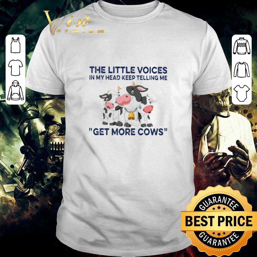 Hot The Little Voices In My Head Keep Telling Me Get More Cows shirt