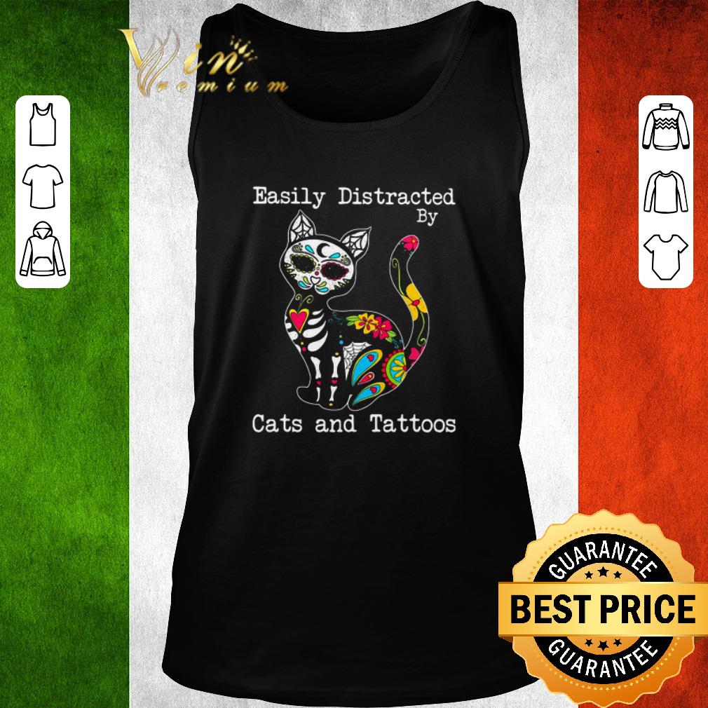 Awesome Easily Distracted By Cats And Tattoos shirt