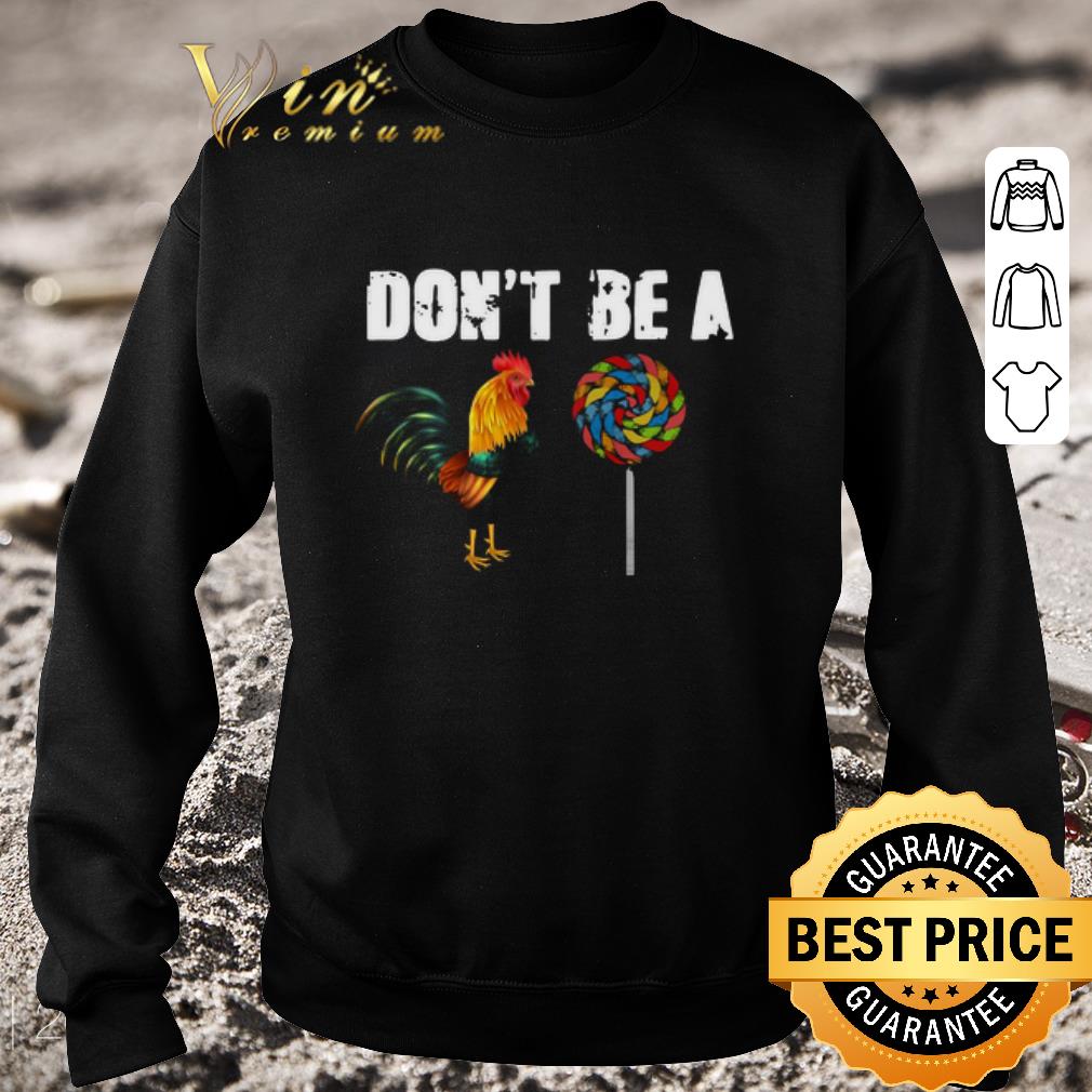 c5120b1b original rooster and candy don t be a shirt 4 - Original Rooster And Candy Don’t Be A shirt