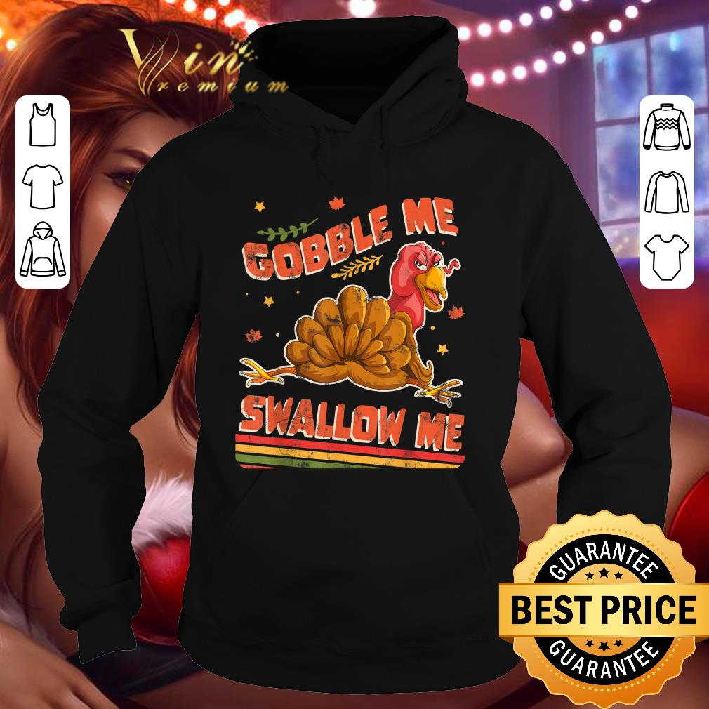 Funny Gobble Me Swallow Me Funny Thanksgiving Turkey shirt ff2e71ba funny gobble me swallow me funny thanksgiving turkey shirt 4 - Funny Gobble Me Swallow Me Funny Thanksgiving Turkey shirt