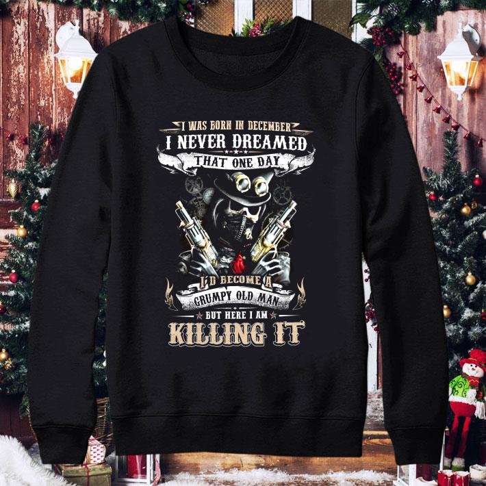 Official Skeleton Skull Gun I Was Born In December I'd Become A Grumpy Old Man shirt 09e4c035 official skeleton skull gun i was born in december i d become a grumpy old man shirt 4 - Official Skeleton Skull Gun I Was Born In December I'd Become A Grumpy Old Man shirt