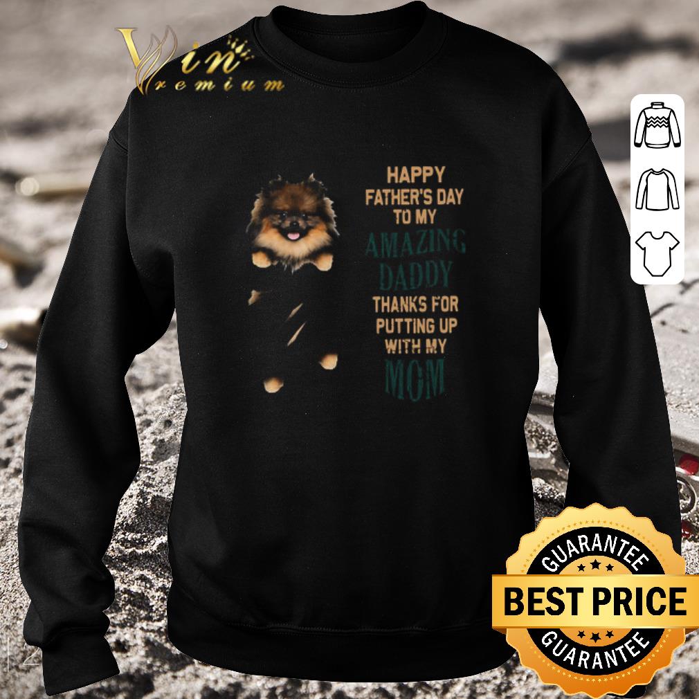 1afea3d7 official pomeranian puppy happy father s day to my amazing daddy thanks for putting up with my mom shirt 4 - Official Pomeranian Puppy Happy Father’s Day To My Amazing Daddy Thanks For Putting Up With My Mom shirt