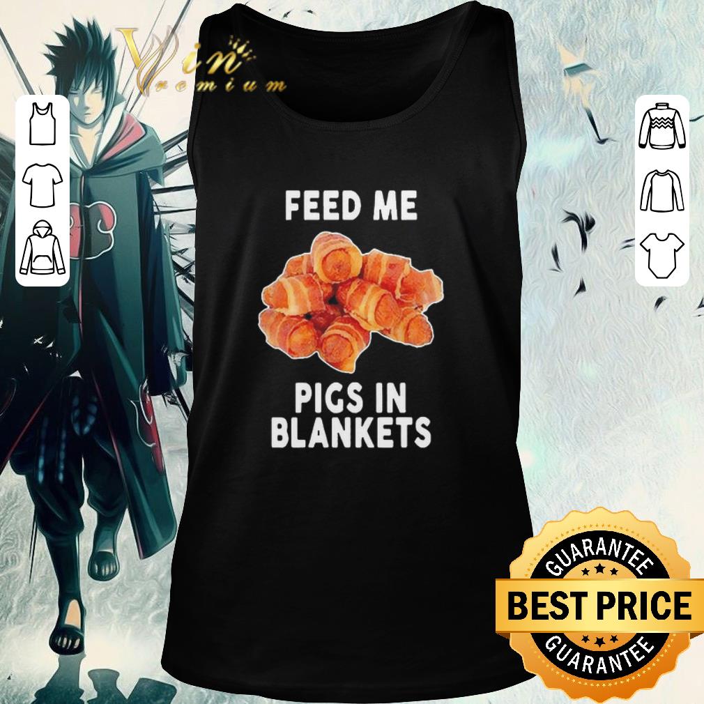 Funny Feed Me Pigs In Blankets shirt