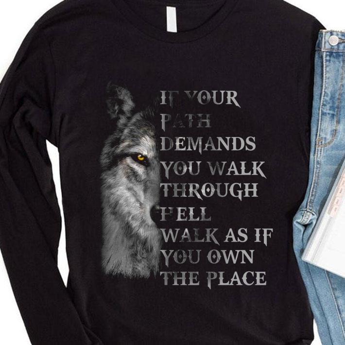 Hot Wolf If Your Path Demands You Walk Through Hell Walk As If You Own The Place shirt 32cfb59f hot wolf if your path demands you walk through hell walk as if you own the place shirt 4 - Hot Wolf If Your Path Demands You Walk Through Hell Walk As If You Own The Place shirt