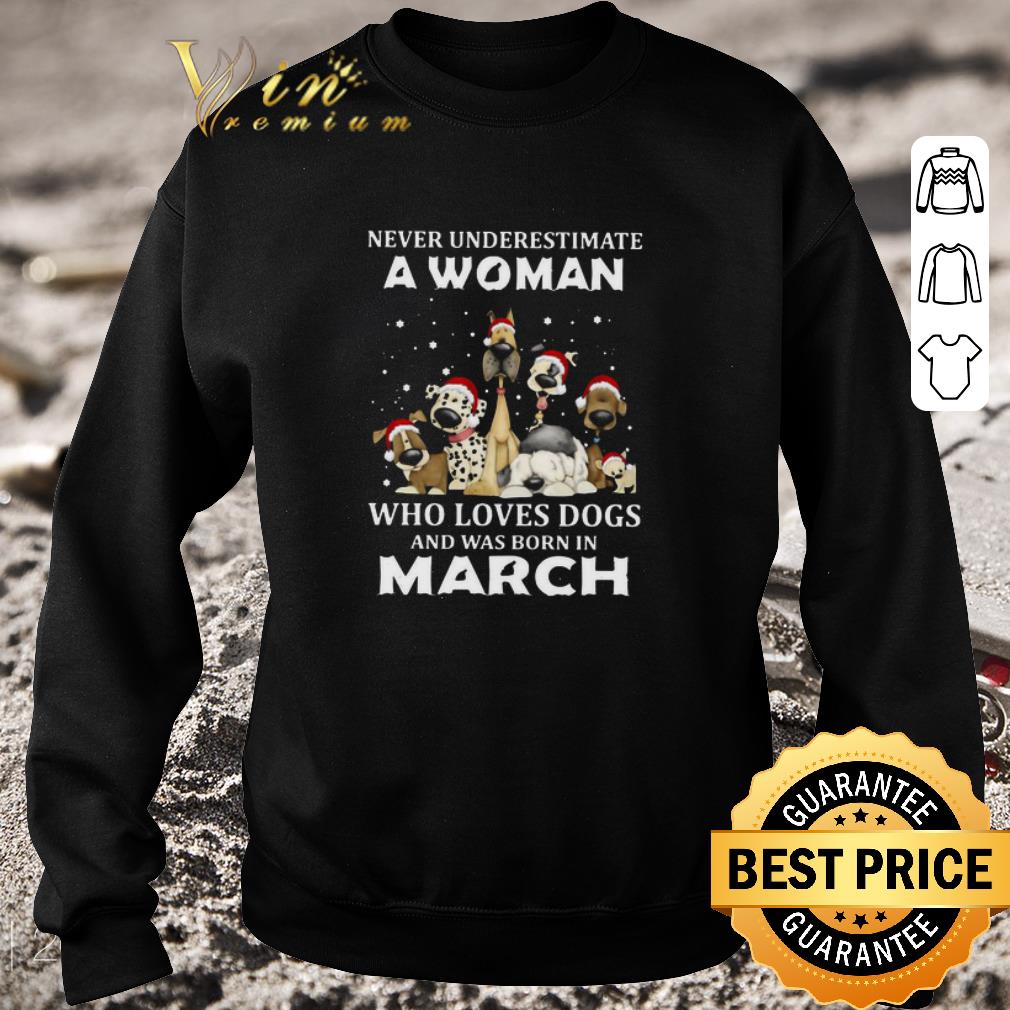 Original Never Underestimate A Woman Who Loves Dogs And Was Born In March Christmas shirt 55d86a28 original never underestimate a woman who loves dogs and was born in march christmas shirt 4 - Original Never Underestimate A Woman Who Loves Dogs And Was Born In March Christmas shirt