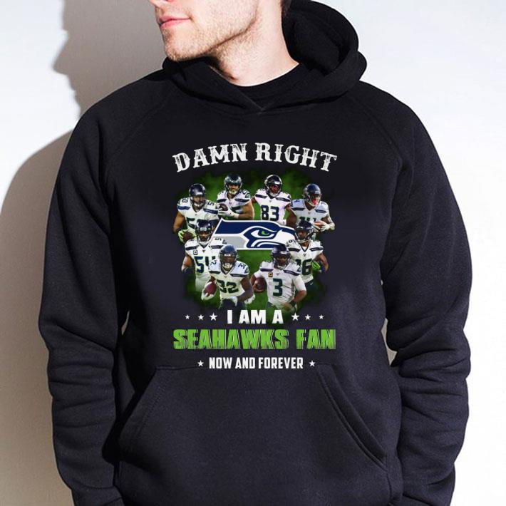 73655b4a hot i am a seattle seahawks nfl damn right fan now and forever shirt 4 - Hot I Am A Seattle Seahawks NFL Damn Right Fan Now And Forever shirt