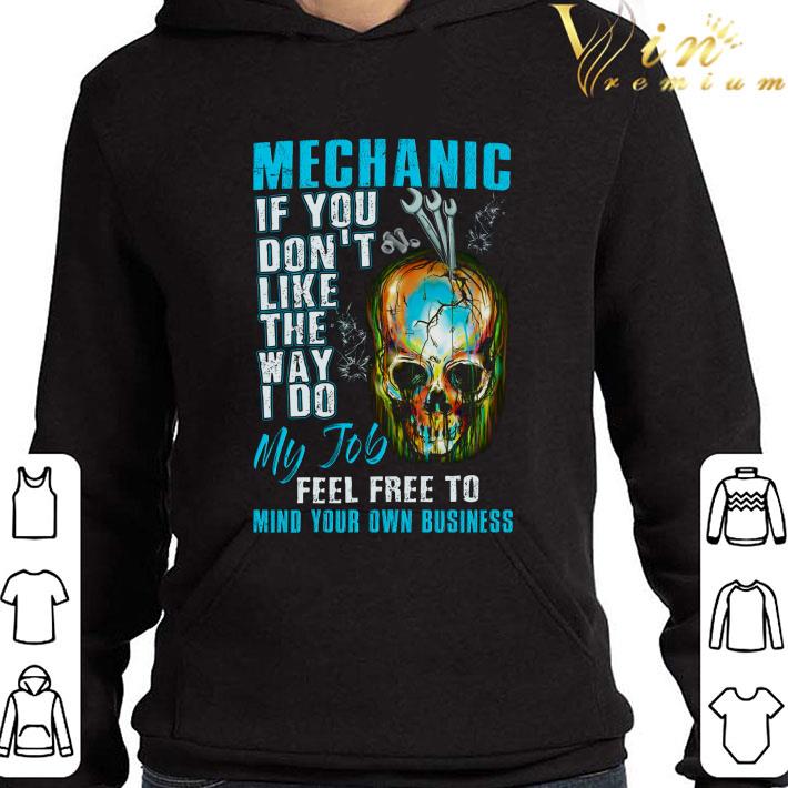 Mechanic If You Don't Like The Way I Do My Job Feel Free To Mind Your Own Business shirt 81d03757 mechanic if you don t like the way i do my job feel free to mind your own business shirt 4 - Mechanic If You Don't Like The Way I Do My Job Feel Free To Mind Your Own Business shirt