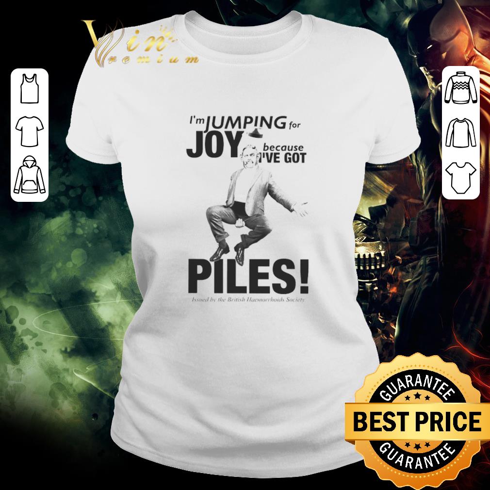 Official I’m Jumping For Joy Because I’ve Got Piles shirt