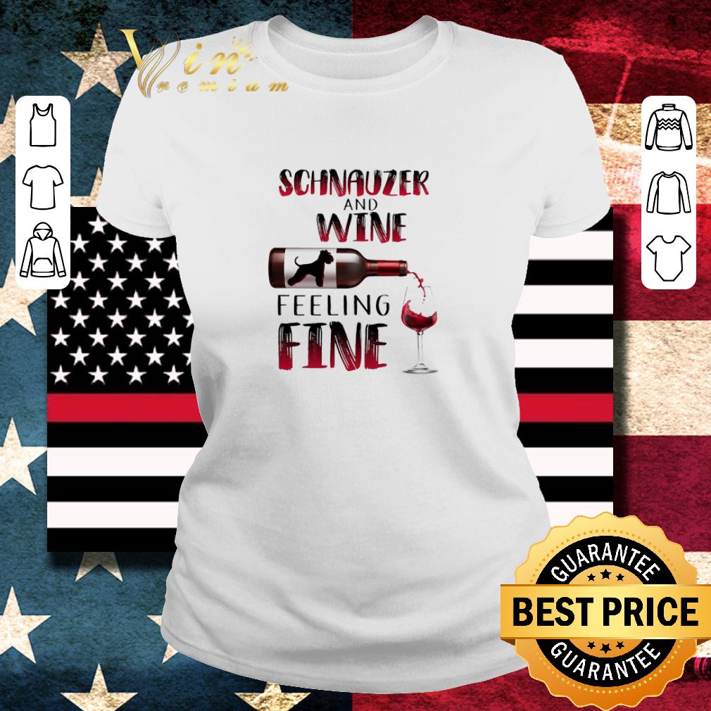 Nice Schnauzer And Wine Feeling Fine shirt
