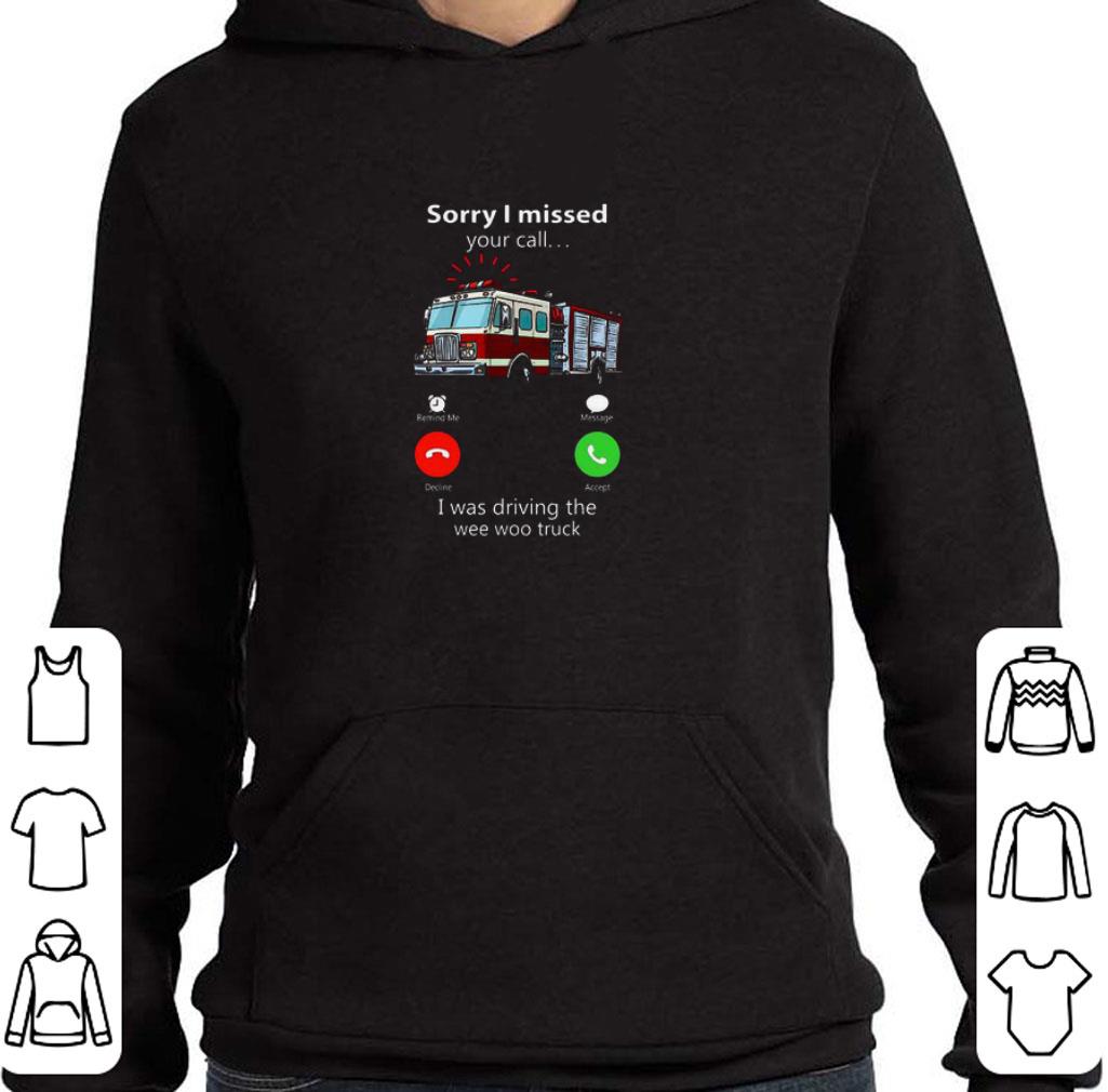 96d4c48d premium sorry i missed your call i was driving the wee woo truck shirt 4 - Premium Sorry I Missed Your Call I Was Driving The Wee Woo Truck shirt