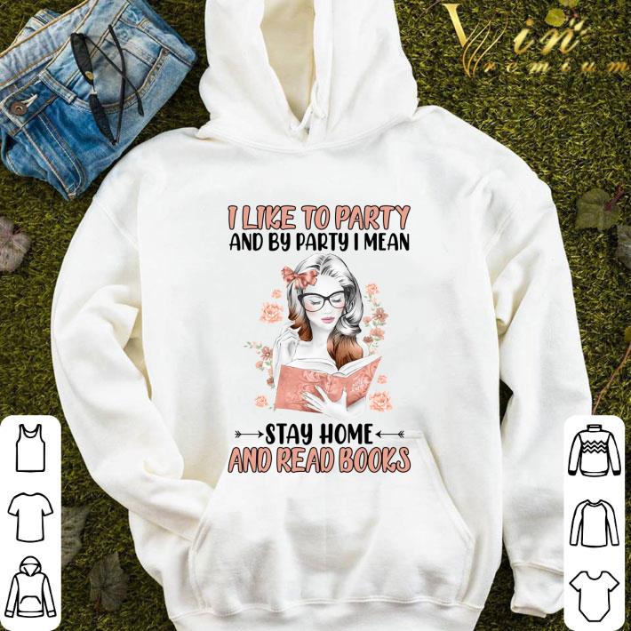 98c087b1 i like to party and by party i mean stay home and read books shirt 4 - I Like To Party And By Party I Mean Stay Home And Read Books shirt