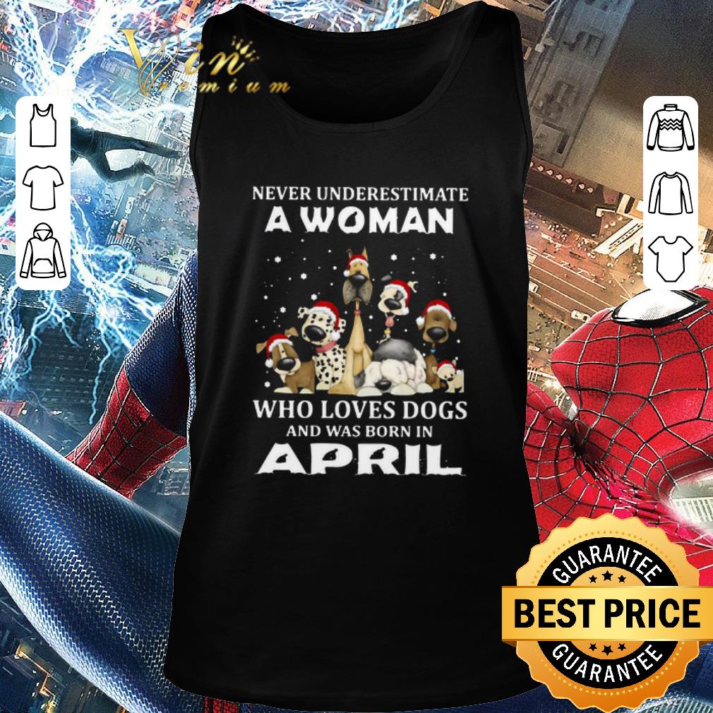 Awesome Never Underestimate A Woman Who Loves Dogs And Was Born In April Christmas shirt