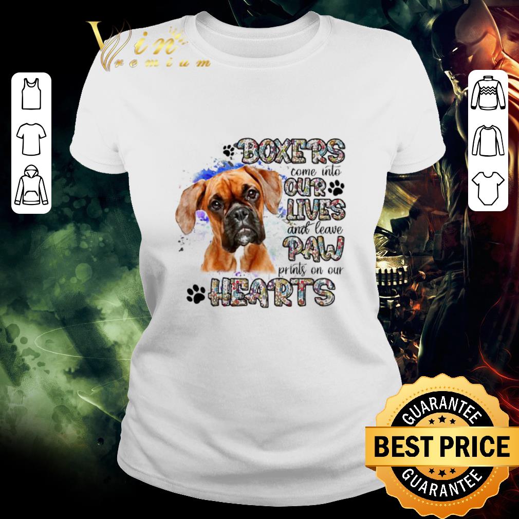 Nice Boxers come into our lives and leave paw prints on our hearts shirt