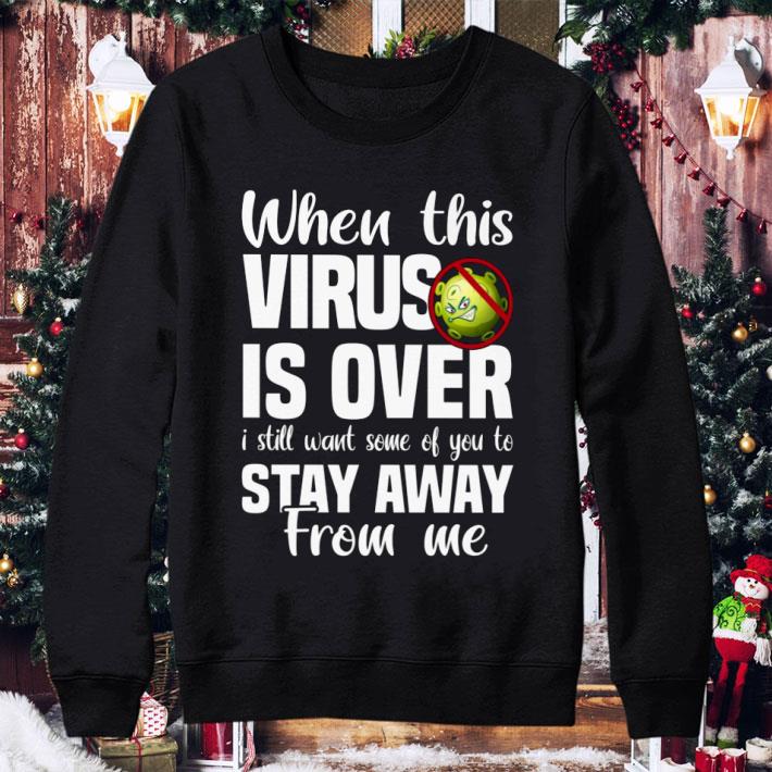 Hot When This Coronavirus Is Over I Still Want Some Of You To Stay Away From Me shirt c7a1bbd2 hot when this coronavirus is over i still want some of you to stay away from me shirt 4 - Hot When This Coronavirus Is Over I Still Want Some Of You To Stay Away From Me shirt