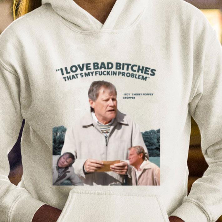 cd8b0c6d original roy cropper coronation street i love bad bitches that s my fuckin problem shirt 4 - Original Roy Cropper Coronation Street I Love Bad Bitches That's My Fuckin Problem shirt