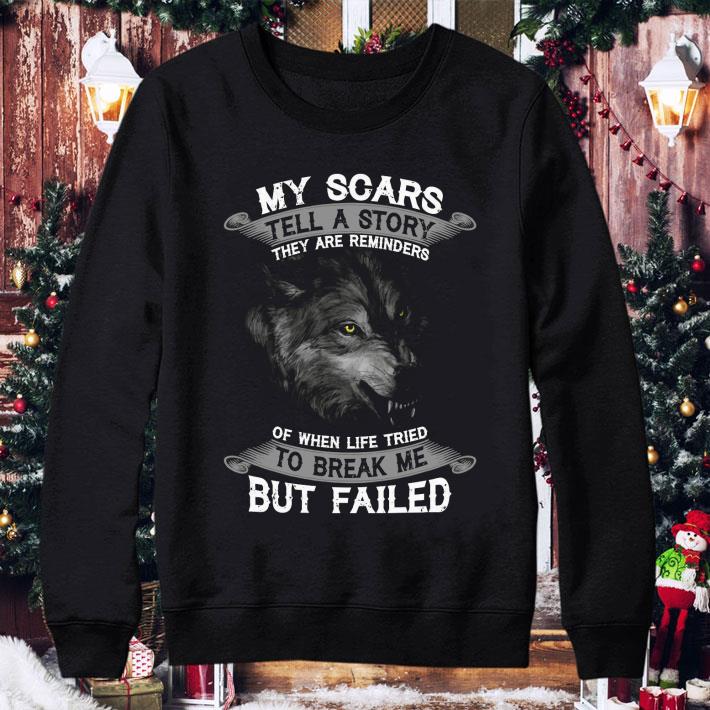 dd0a4bc9 wolf my scars tell a story they are reminders of when life tried to break me but failed shirt 4 - Wolf My scars tell a story they are reminders of when life tried to break me but failed shirt